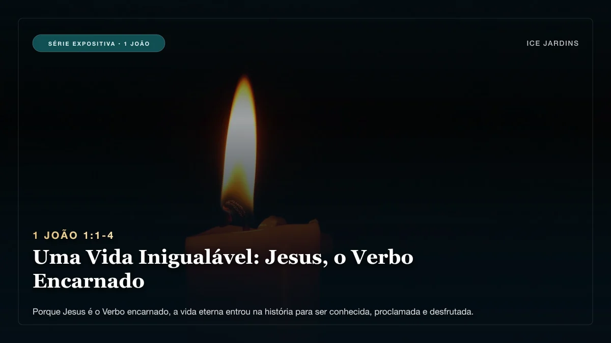 1 João 1:1-4 - Uma Vida Inigualável: Jesus, o Verbo Encarnado