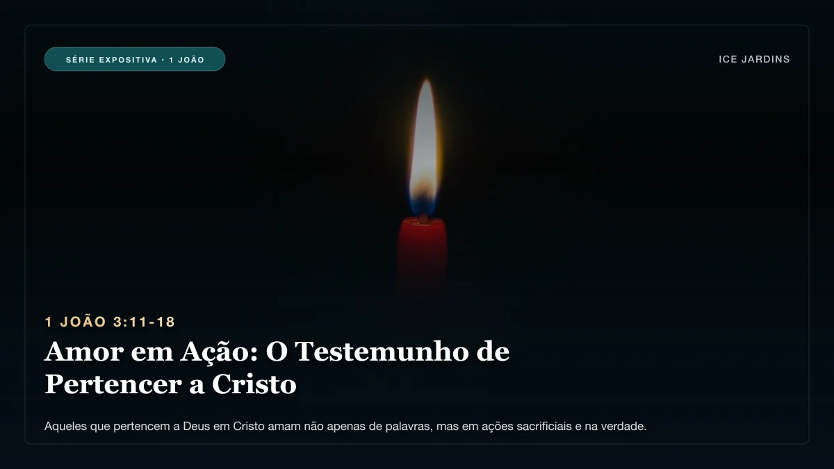 1 João 3:11-18 - Amor em Ação: O Testemunho de Pertencer a Cristo