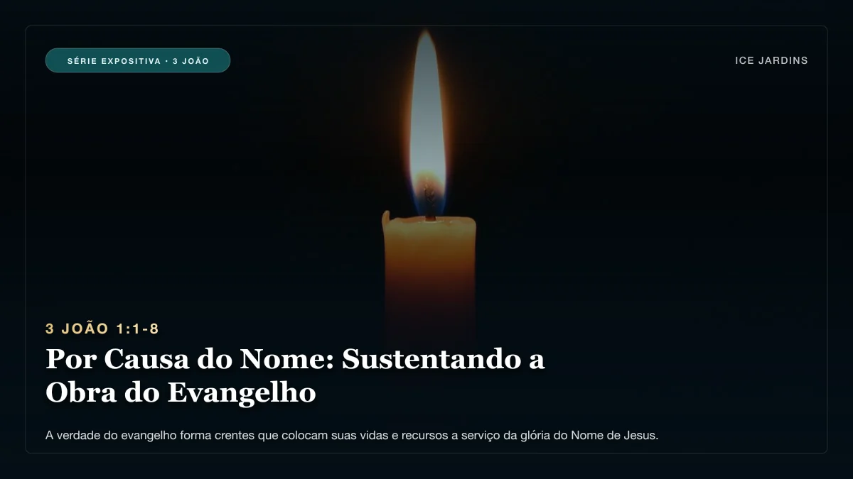 3 João 1:1-8 - Por Causa do Nome: Sustentando a Obra do Evangelho
