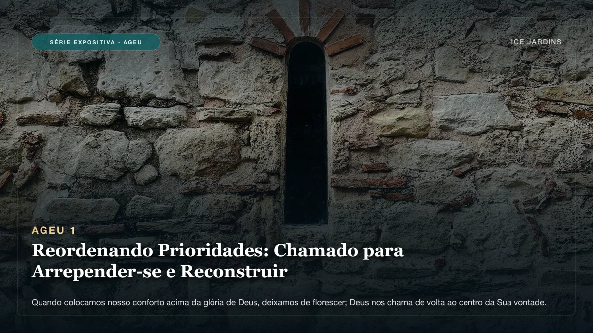 Ageu 1 - Reordenando Prioridades: Chamado para Arrepender-se e Reconstruir