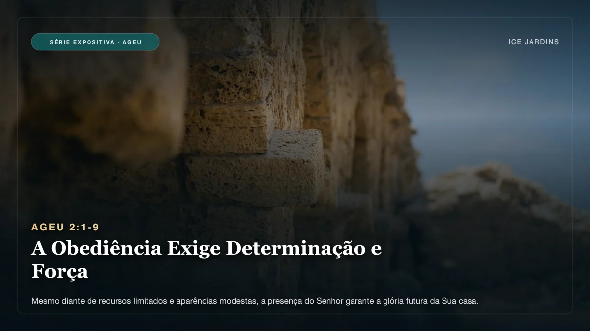 Ageu 2:1-9 - A Obediência Exige Determinação e Força