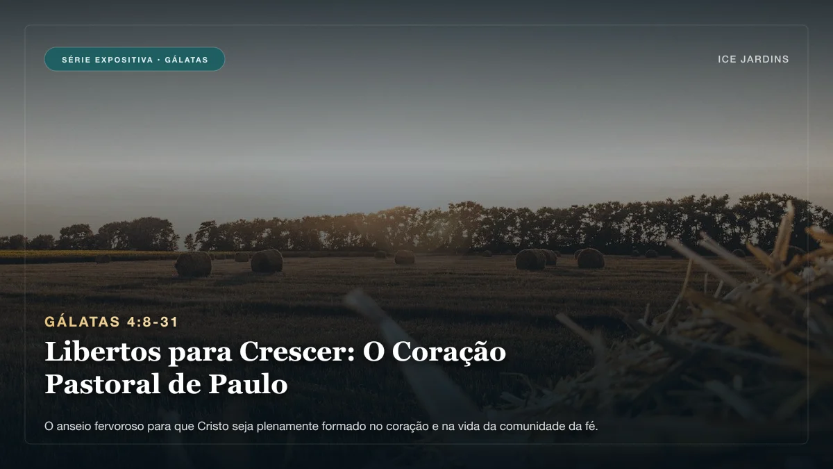 Gálatas 4:8-31 - Libertos para Crescer: O Coração Pastoral de Paulo