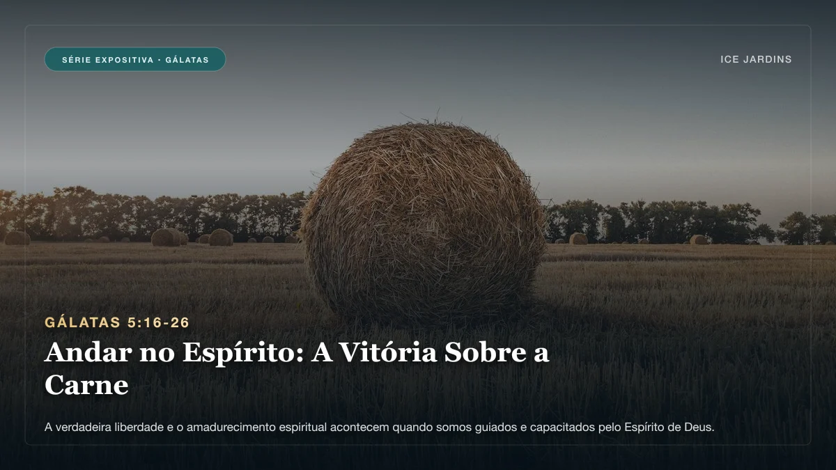 Gálatas 5:16-26 - Andar no Espírito: A Vitória Sobre a Carne