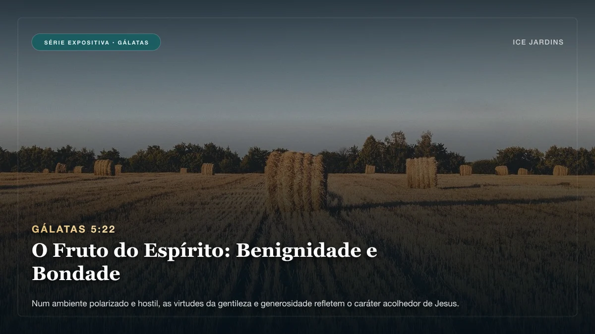 Gálatas 5:22 - O Fruto do Espírito: Benignidade e Bondade