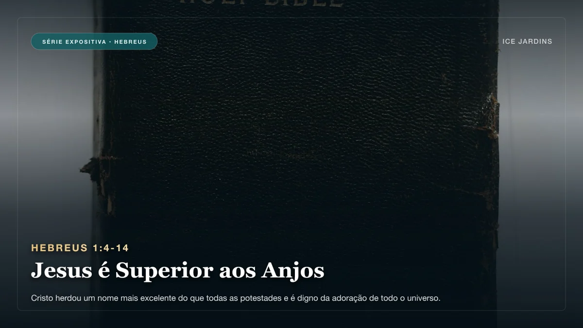 Hebreus 1:4-14 - Jesus é Superior aos Anjos