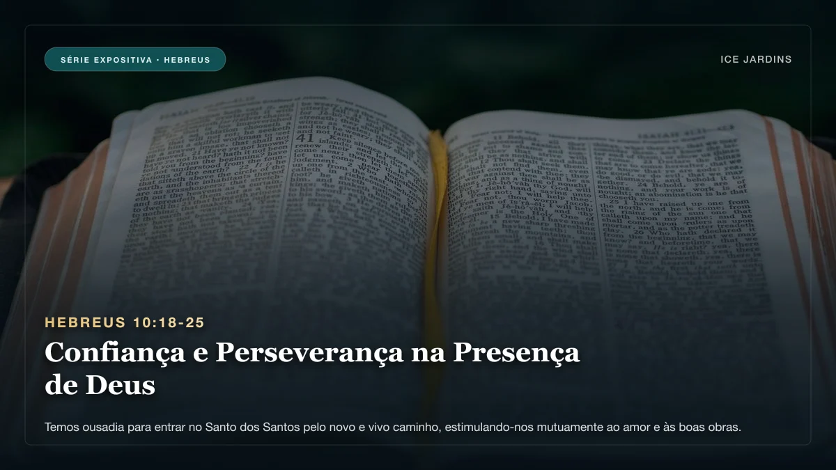 Hebreus 10:18-25 - Confiança e Perseverança na Presença de Deus