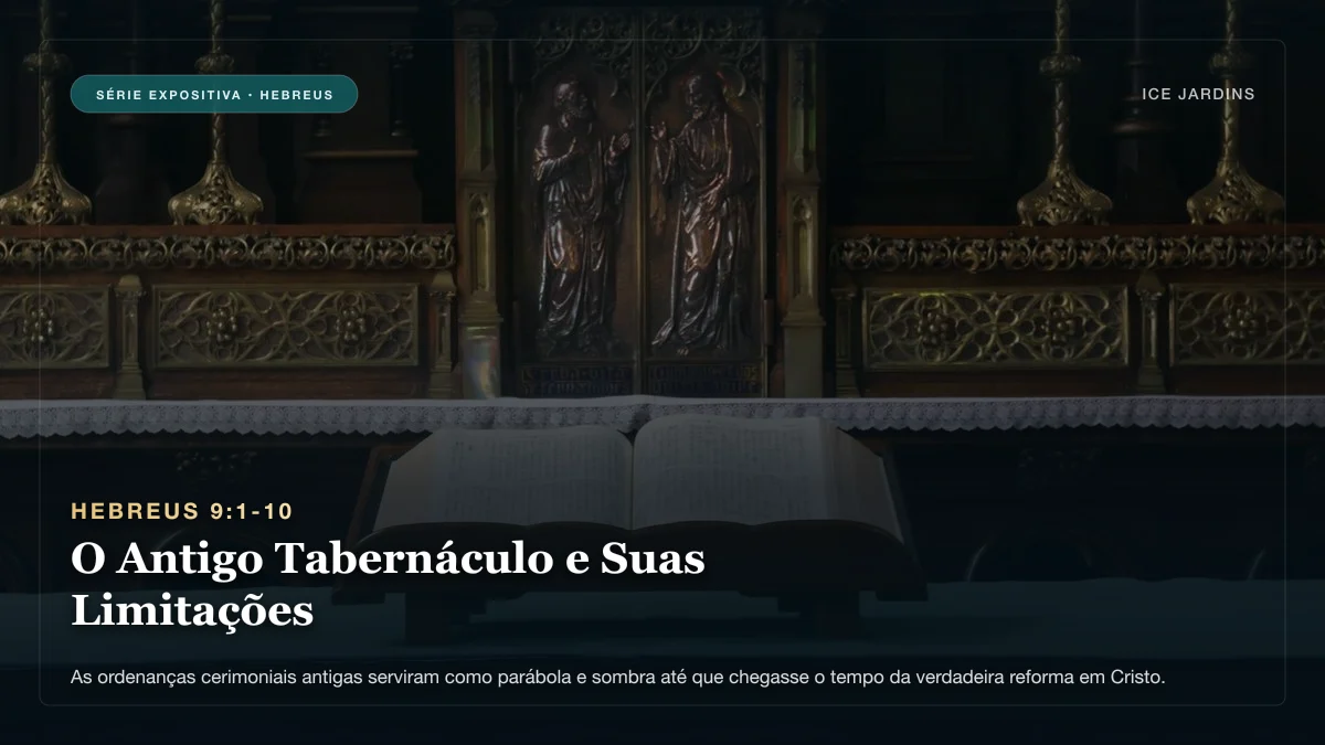 Hebreus 9:1-10 - O Antigo Tabernáculo e Suas Limitações