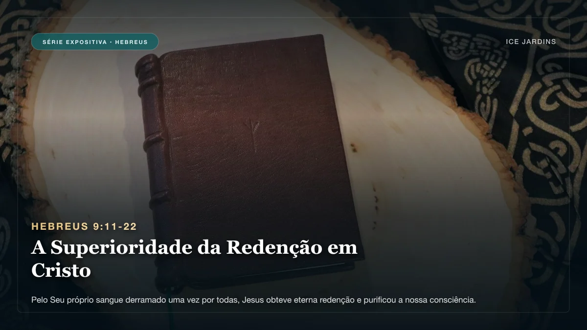 Hebreus 9:11-22 - A Superioridade da Redenção em Cristo