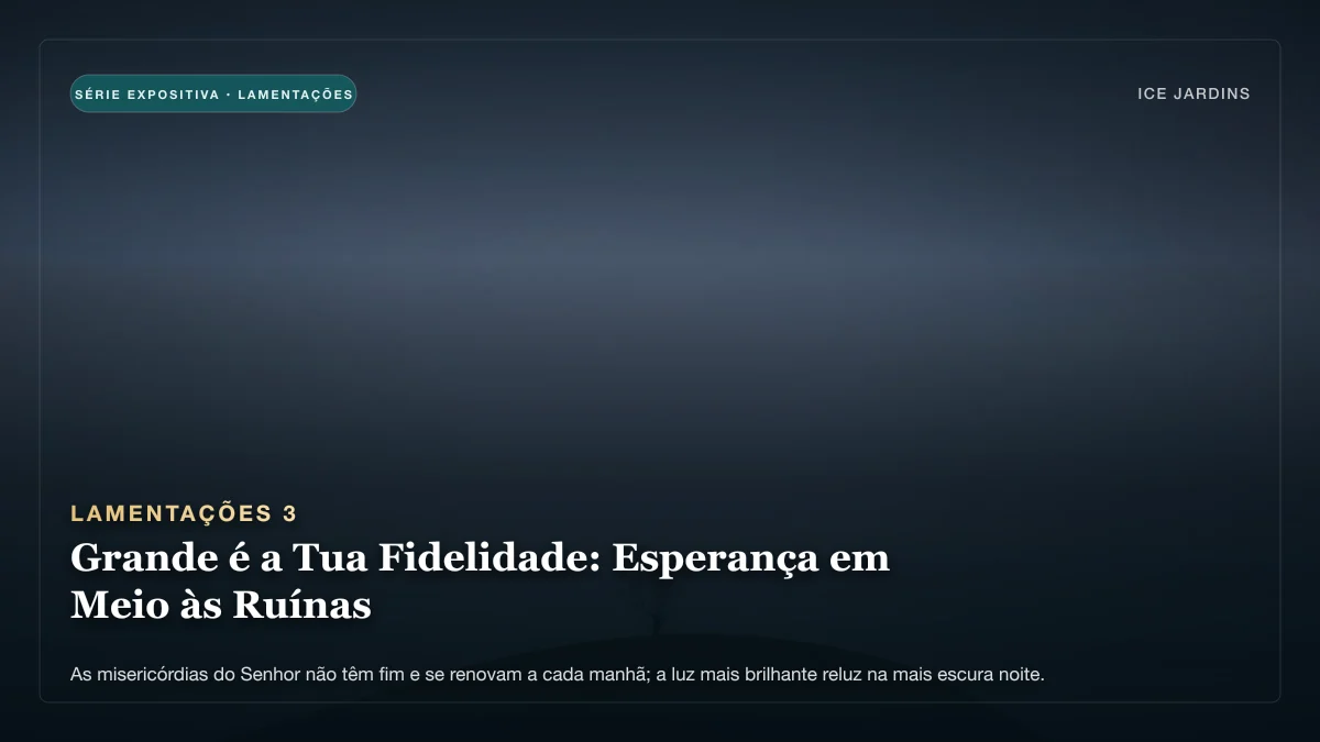 Lamentações 3 - Grande é a Tua Fidelidade: Esperança em Meio às Ruínas